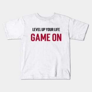 Level up your life. Game on. Kids T-Shirt
